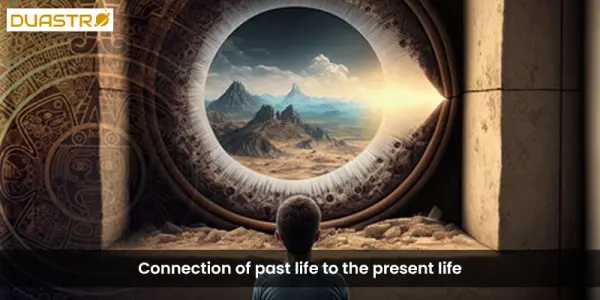 Connection of past life to the present life
